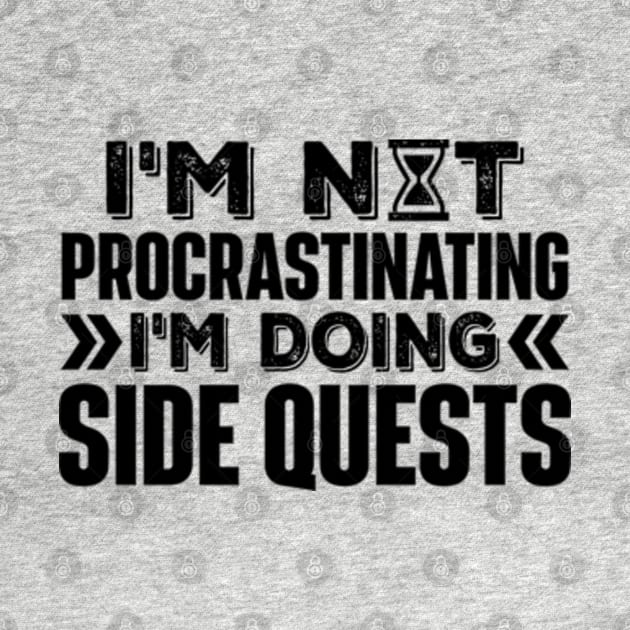 I'm Not Procrastinating... I'm Doing Side Quests by RiseInspired